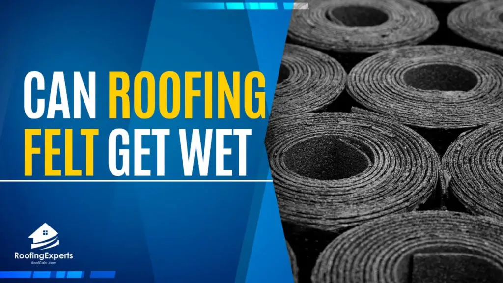 Can Roofing Felt Get Wet
