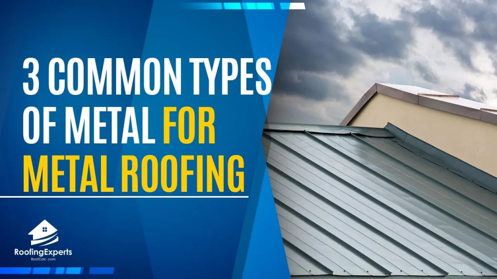 3 common types of metal used in residential metal roofing
