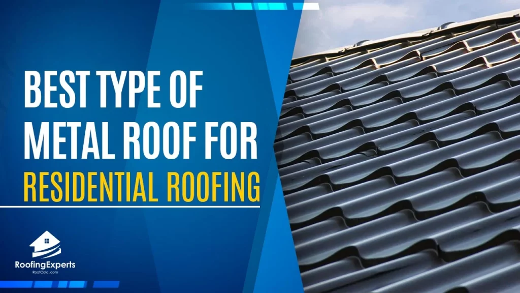 best type of metal roof for residential roofing