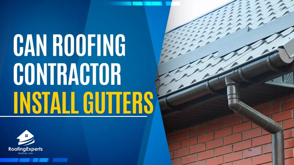 Can a Roofing Contractor Install Gutters | Helpful Insight