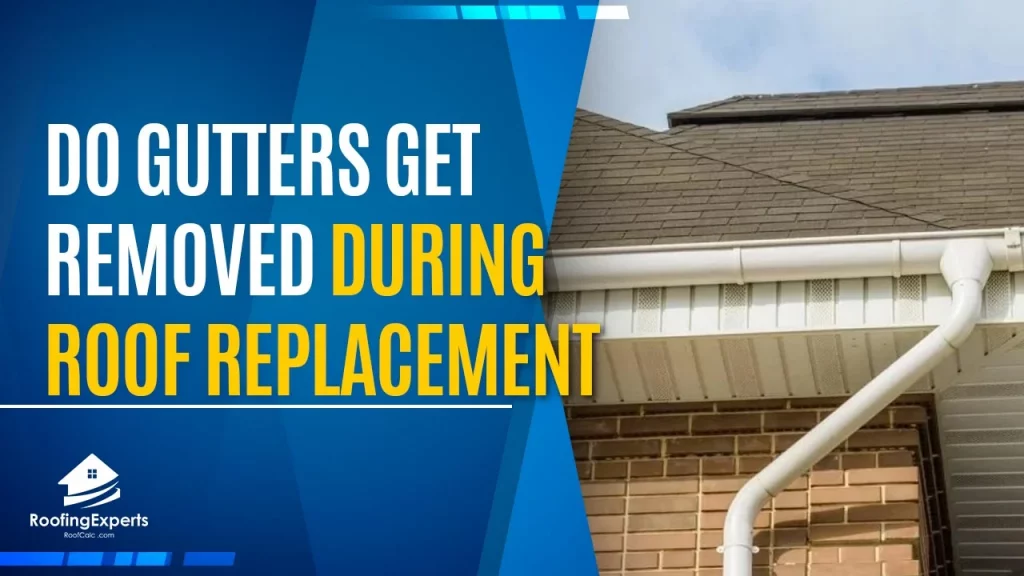 do your gutters get removed during your roof replacement