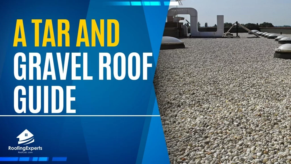 A Tar and Gravel Roof Guide | Helpful Tips & Insight