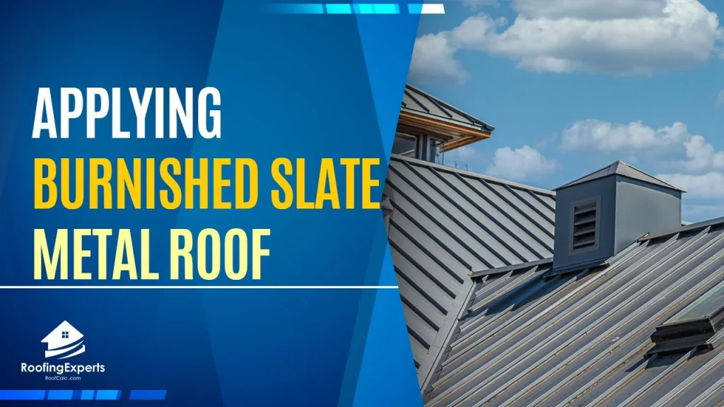 Applying Burnished Slate Metal Roof | Helpful Guide