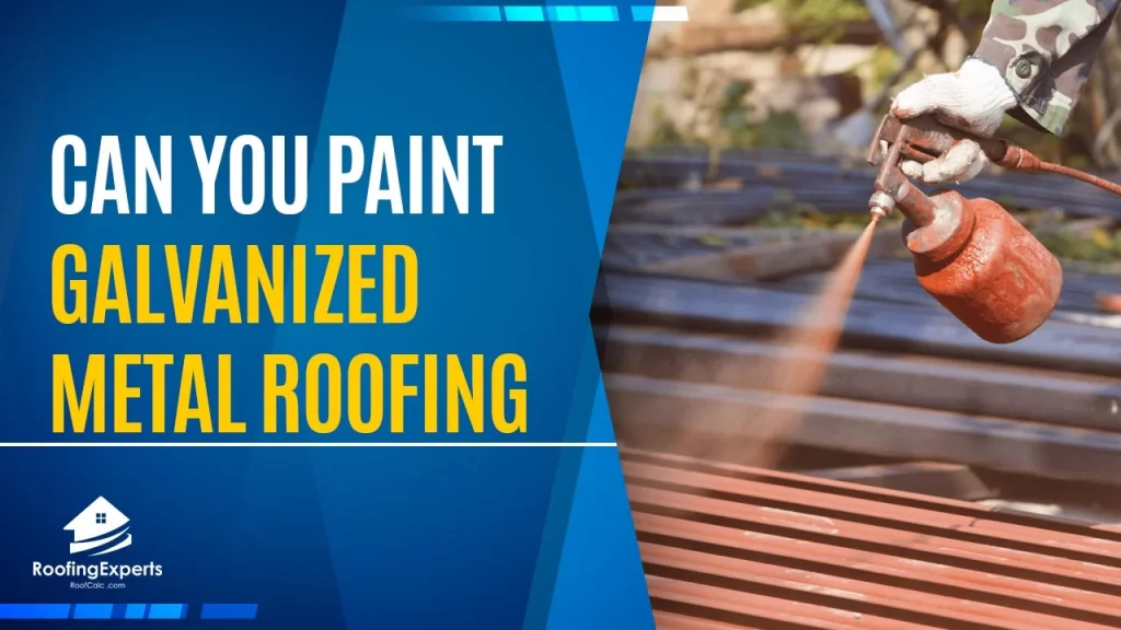 Can You Paint Galvanized Metal Roofing | 6 Simple Steps!