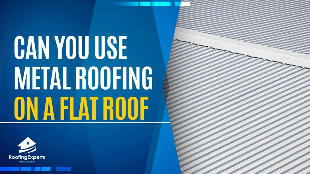 Can You Use Metal Roofing on a Flat Roof | Helpful Insight
