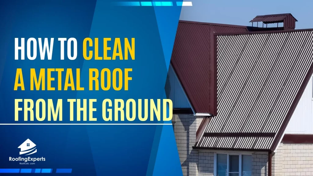 how to clean a metal roof from the ground