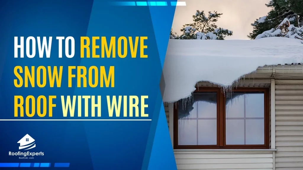 how to remove snow from roof with wire