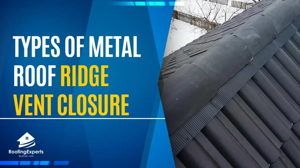 Types of Metal Roof Ridge Vent Closure | Protect your Home!