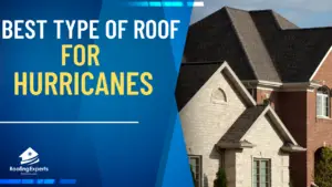 Best Type of Roof For Hurricanes