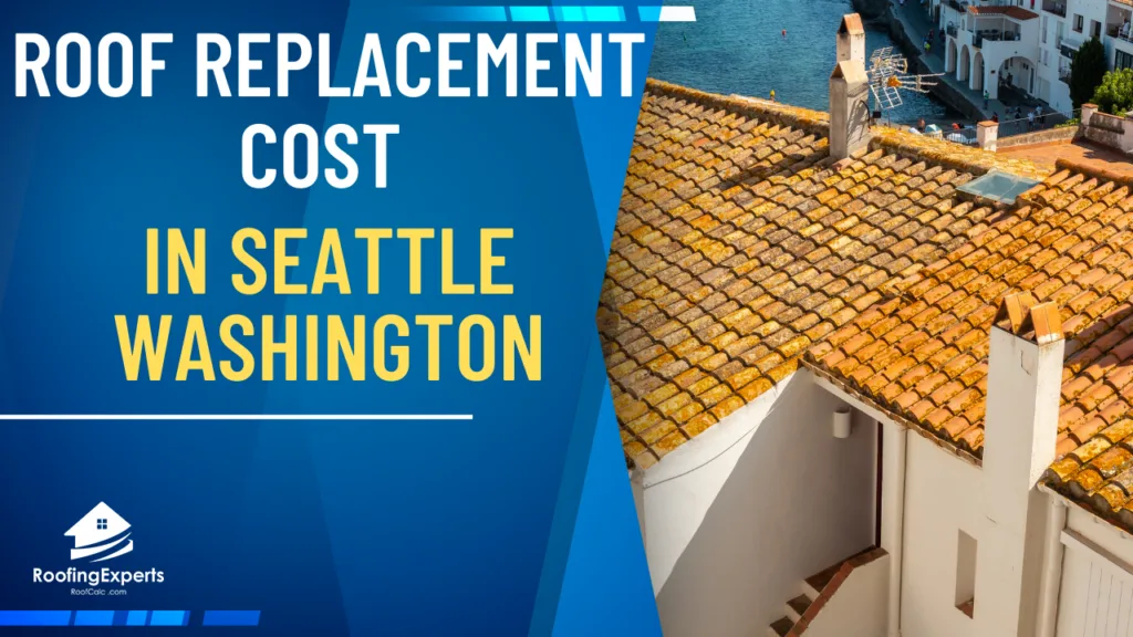 Roof Replacement Cost in Seattle Washington